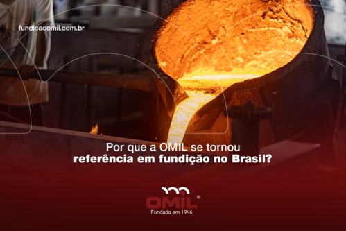 Por que a OMIL se tornou referência em fundição no Brasil